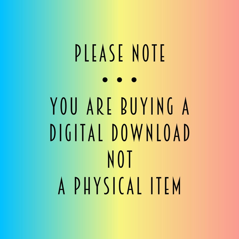 May include: A digital download notice on a gradient background of blue, yellow, and pink. The text reads "PLEASE NOTE" above three dots, followed by "YOU ARE BUYING A DIGITAL DOWNLOAD NOT A PHYSICAL ITEM."