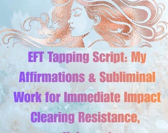 EFT Tapping Script My Affirmations And Subliminals Work Instant Clearing  the Resistance