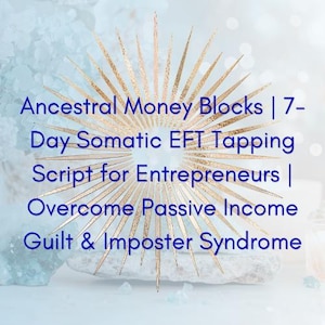 May include: A gold-colored sunburst graphic centered on a light background with the text: Ancestral Money Blocks | 7-Day Somatic EFT Tapping Script for Entrepreneurs | Overcome Passive Income Guilt & Imposter Syndrome. The design features sharp rays.