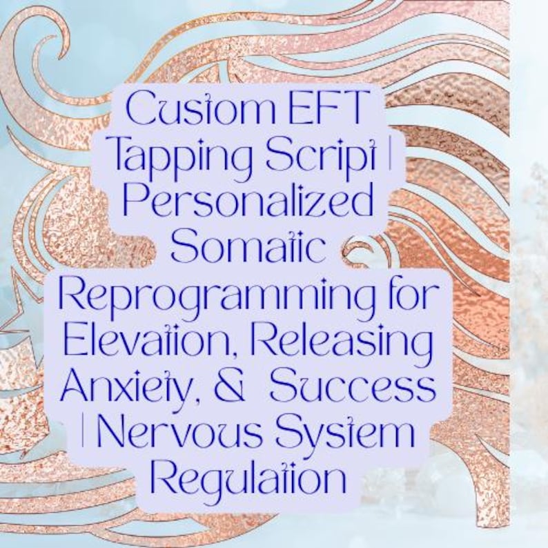 May include: A light purple rectangular sign with dark blue text that reads: Custom EFT Tapping Script | Personalized Somatic Reprogramming for Elevation, Releasing Anxiety, & Success | Nervous System Regulation, set against a rose gold background.