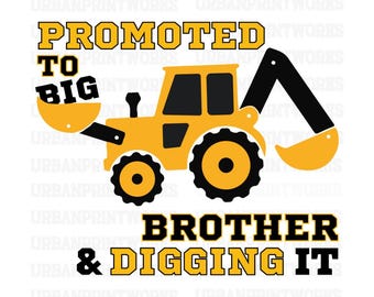 Promoted to Big Brother and Digging it SVG PNG JPG, Big Brother ,Construction, Excavator, Elder sibling, Boys Birthday Shirt, new Baby gift