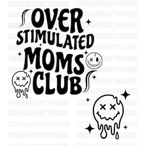 Overstimulated Moms Club SVG PNG, Overstimulated mom svg, trendy svg,Mom Life Png, Gift For Her, Moms club Clipart, Mom Cricut, Silhouette