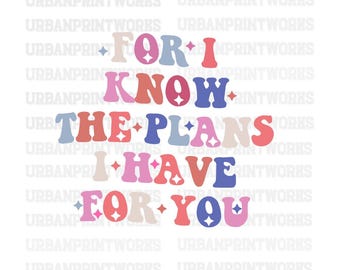 For I Know The Plans I Have For You Svg Png, Retro Scripture Christian Svg, Jesus Svg, Faith Svg, Religious Svg Png, Christian Shirt design