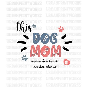 This Dog Mom Wears Her Heart on Her Sleeve Svg Png, Dog Paw Png, Dog Mama Png, Dog Mom Svg, Dog Lover shirt Png, Custom Dog Name shirt Png