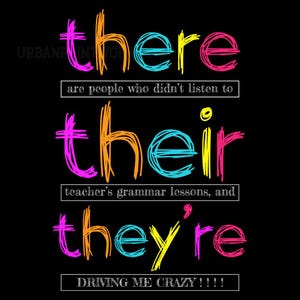 Puede incluir: Un diseño gráfico colorido con las palabras "there", "their" y "they're" escritas en un estilo juguetón y manuscrito. El texto está acompañado por la frase "are people who didn't listen to their teacher's grammar lessons, and they're driving me crazy!!!".