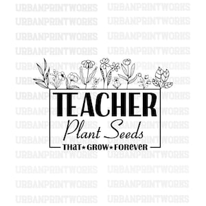 Lehrer-Svg, Lehrer-Pflanzensamen-Svg, bester Lehrer überhaupt svg, Lehrer-Blumen-Svg, Pflanzensamen, die für immer wachsen Png, Lehrer-Png-Sublimation
