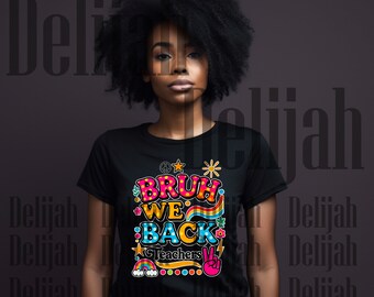Bruh We Back Teachers, First Day Of School, Back To School Sublimation/Printable Design | Instant Download | PNG DOWNLOAD ONLY