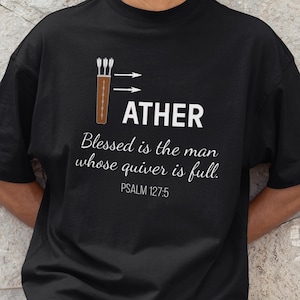 Christian Dad Shirt, Quiver Of Arrows Scripture T-Shirt, Gift For Dad, Psalm 127, Bible Shirt, Father's Day Gift, Blessed Man Dad Shirt