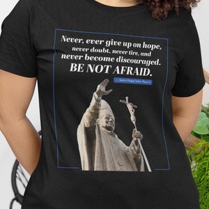 Be Not Afraid Quote John Paul 2 Pope Message T-Shirt, Catholic Tee, Catholic Shirt, Catholic Women&#39;s Shirt, Catholic Gift, Catholic gift