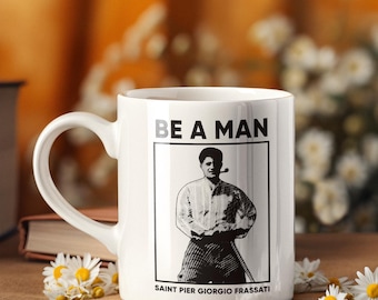 Be A Man Pier Giorgio Frassati Mug, Verso L&#39;alto, Pray for us, Saint Gifts, Catholic Gifts