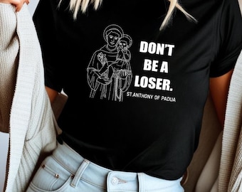 Don't Be A Loser St. Anthony of Padua T-Shirt: Catholic Humor