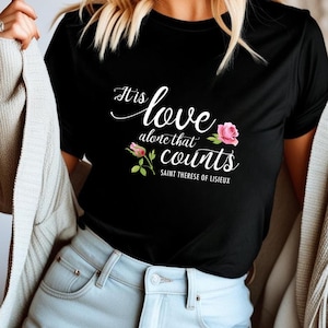 St. Therese of Lisieux Catholic Quote Shirt: Little Flower T-Shirt
