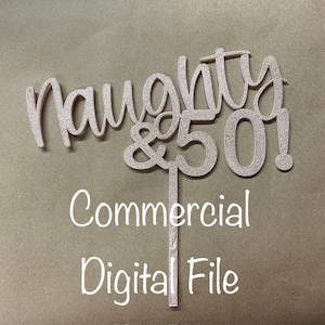 Naughty & 50! Cake Topper - Cut SVG File only