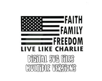 SVG Digital Laser Files Live like Charlie Faith Family Freedom God Family County American Flag 4 versions Proceeds go to TPUSA Erika Kirk