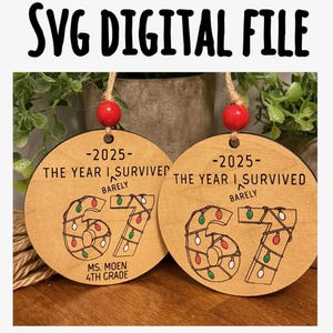 May include: Two circular wooden ornaments with the text "-2025- THE YEAR I SURVIVED BARELY" and the number "67" decorated with Christmas lights. Each ornament has a red bead and twine for hanging. The text "SVG DIGITAL FILE" is at the top.