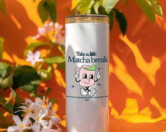 Take a little Matcha break skinny tumbler cute tumbler stylish iced coffee cup Cute mug cup Coffee mug with straw Gift for matcha lover