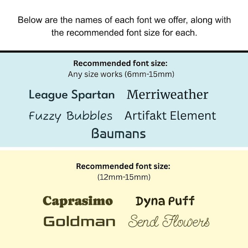 May include: A chart listing font names and recommended sizes. The top section, with a light blue background, lists League Spartan, Merriweather, Fuzzy Bubbles, Artifakt Element, and Baumans with a recommended size of 6mm-15mm. The bottom section, with a light yellow background, lists Caprasimo, Dyna Puff, Goldman, and Send Flowers with a recommended size of 12mm-15mm.