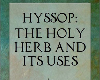 Hyssop, the Holy Herb and its Uses Ebook