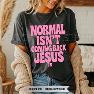 Jesus PNG Sublimation, Normal Isn&#39;t Coming Back, Jesus Is, Inspirational, Digital Download, Transparent PNG, T-Shirt design, Christian Vibes