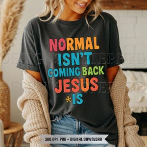Jesus PNG Sublimation, Normal Isn&#39;t Coming Back, Jesus Is, Inspirational, Digital Download, Transparent PNG, T-Shirt design, Christian Vibes