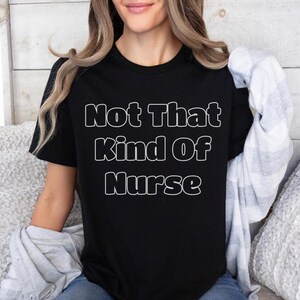 Not That Kind Of Nurse Shirt, Nurse&#39;s Gifts, Cute Nurse Gift, Graduation Gift For Nurse, Nurse gift, Gift For Nurse, Nurse Appreciation