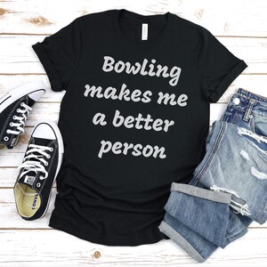 Bowling makes me a better person Shirt, Bowling Gift, Gift For Bowling, Bowling Party, Gift For Bowling Lover, Bowling Day Shirt
