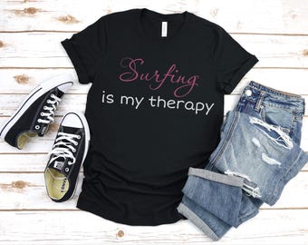 Surfing Is My Therapy, Summer time Shirt, Surfing Gifts, Surfer Gift, Gift For Surfer, Surfing Shirts, Surf Shirt, Beach Lover Shirt