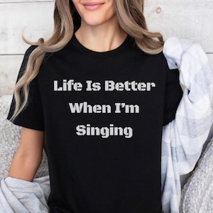 La vida es mejor cuando canto, camiseta, regalo para amantes de la música, regalo para músicos, regalo para amantes de la música, regalo para profesores de música, regalo para cantantes