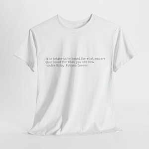 It is better to be hated for what you are than loved for what you are not Andre Gide Autumn Leaves quote Unisex tee