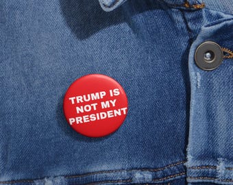 Trump is not my President Political Pin Buttons - Bold Statement Badge, Activism Accessories, Protest Gear, Fun Gift, Advocacy Merchandise