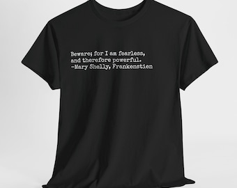 Beware for I am Fearless and therefore  powerful Mary Shelly Frankenstein quote Unisex Heavy Cotton Tee
