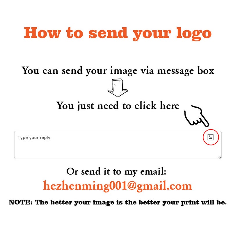 May include: Instructions on how to send a logo for printing. You can send your logo via the message box or by email to hezhenming001@gmail.com. The better the quality of your image, the better the print will be.