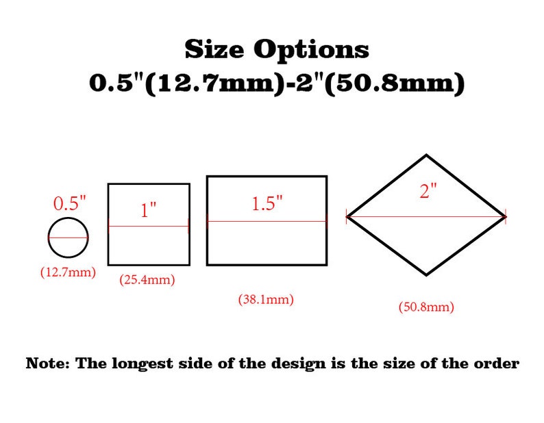 May include: Diagram showing different size options for a design. The sizes are 0.5 inches (12.7 mm), 1 inch (25.4 mm), 1.5 inches (38.1 mm), and 2 inches (50.8 mm). The text states that the longest side of the design is the size of the order.