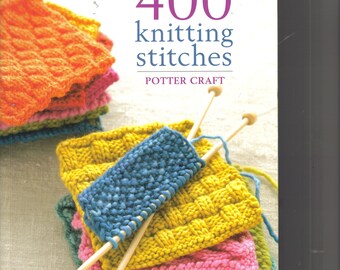 400 Knitting Stitches ~  Reference Book ~  Soft Cover ~ 258 pages long ~ 7" x almost 9"