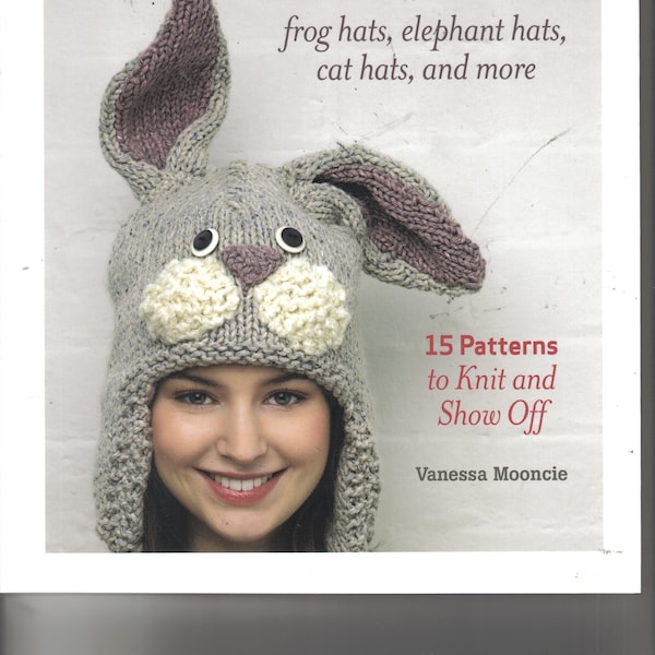 Animal Hats Knitting Book by Vanessa Mooncie ~  15 patterns ~ frog, elephant, cat, pig, koala and more...