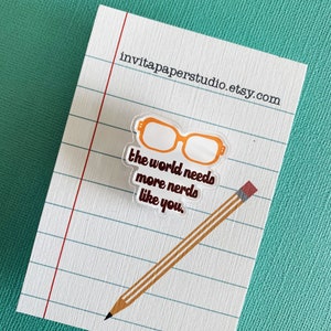 The world needs more nerds like you acrylic pin, friendship, nerd, stocking stuffer, gift, glasses