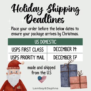 May include: A graphic with a Santa Claus illustration and a table with holiday shipping deadlines for USPS First Class and USPS Priority Mail. The text reads "Holiday Shipping Deadlines" and "Place your order before the below dates to ensure your package arrives by Christmas."  The table shows the deadlines for US Domestic shipping.  The text "made and shipped from the U.S." is below the table with a small American flag icon.