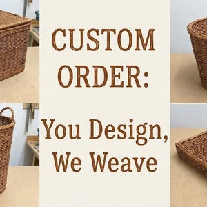 May include: A collection of custom-made woven baskets in various shapes and sizes. The image includes a rectangular basket with a lid, a round basket, a basket with handles, and a square tray. The text "CUSTOM ORDER: You Design, We Weave" is also present.