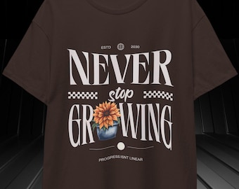 Never Stop Growing T-Shirt | Motivational Unisex Tee | Growth Mindset Shirt |Gardener Gift | Inspirational Plant Lover Tee
