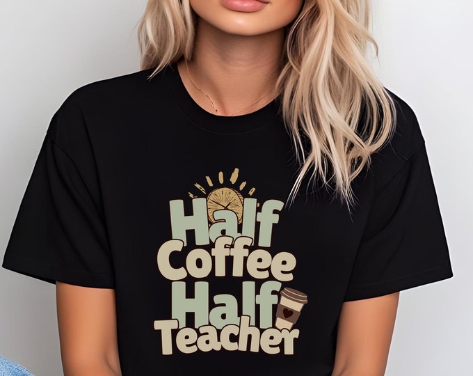 Half Coffee Half Teacher T-Shirt| Funny Teacher Shirt| Coffee Lover Tee for Teachers| Unisex Teacher Graphic Tee| Teacher Life| Gift for