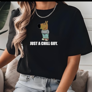 Just a Chill Guy Unisex Tee | Funny Graphic T-Shirt for Men & Women | Tiktok Meme Shirt | Trendy Chill Guy Gift Tee