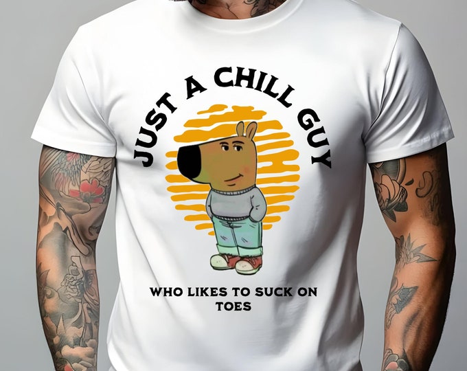 Just a Chill Guy Funny T-Shirt | Inappropriate Gag Gift for Men | Trendy Meme Graphic Shirt | Unisex Humor Shirt | Humorous Tee Gift Idea