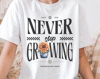 Never Stop Growing T-Shirt | Motivational Unisex Tee | Growth Mindset Shirt |Gardener Gift | Inspirational Plant Lover Tee