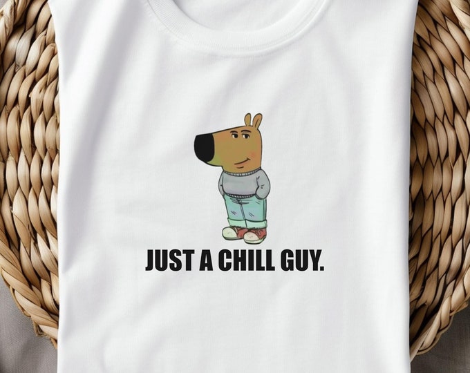 Just a Chill Guy Unisex Tee | Funny Graphic T-Shirt for Men & Women | Tiktok Meme Shirt | Trendy Chill Guy Gift Tee