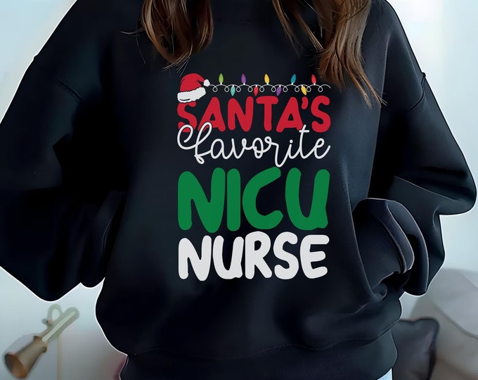NICU Nurse Shirt Christmas NICU Sweatshirt Festive Holiday Nursing Sweatshirt Santas Favorite Christmas Nurse TShirt Neonatal Intensive Care