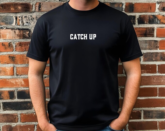 Catch Up Motivational T-Shirt – Inspiring Growth Mindset Tee, Unisex Uplifting Shirt, Positive Quote Graphic Tee, Hustle & Grind Apparel