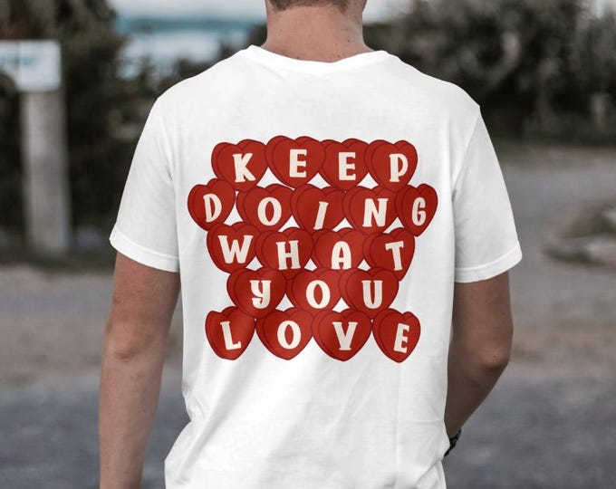 Motivational Graphic T-Shirt - Keep Doing What You Love Heart Shirt | Positive Quote Heart Tee | Inspirational Unisex Gift | Trendy Shirt