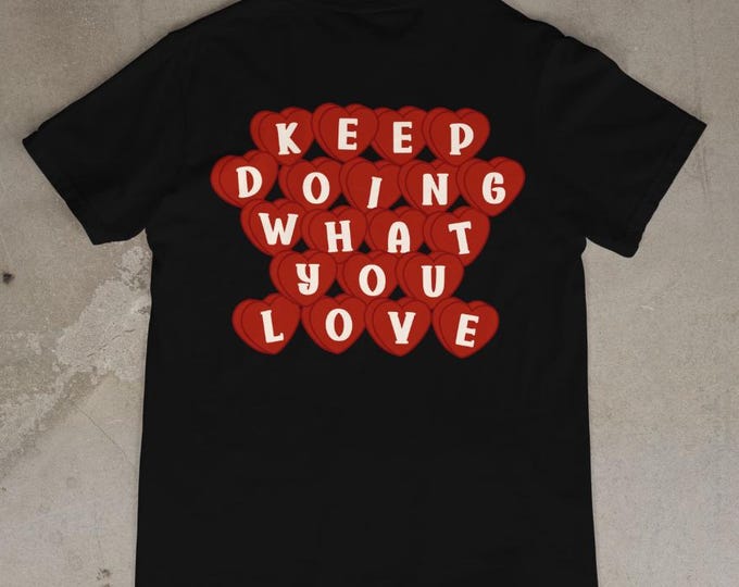Motivational Graphic T-Shirt - Keep Doing What You Love Heart Shirt | Positive Quote Heart Tee | Inspirational Unisex Gift | Trendy Shirt