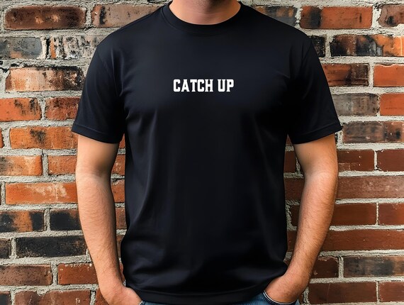 Catch Up Motivational T-Shirt – Inspiring Growth Mindset Tee, Unisex Uplifting Shirt, Positive Quote Graphic Tee, Hustle & Grind Apparel