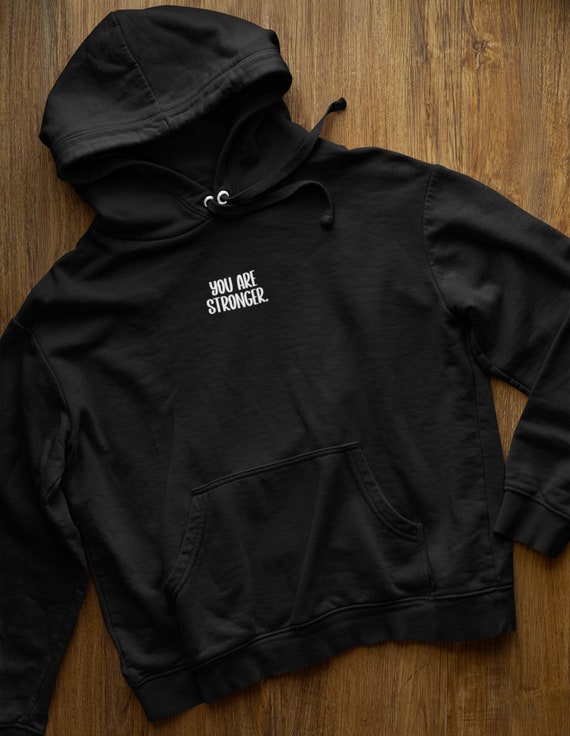 You are Stronger Embroidered Hoodie| Positive Hoodie| Mental Health Hoodie